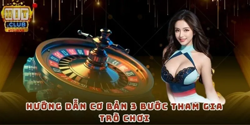 Hướng dẫn cơ bản 3 bước tham gia trò chơi